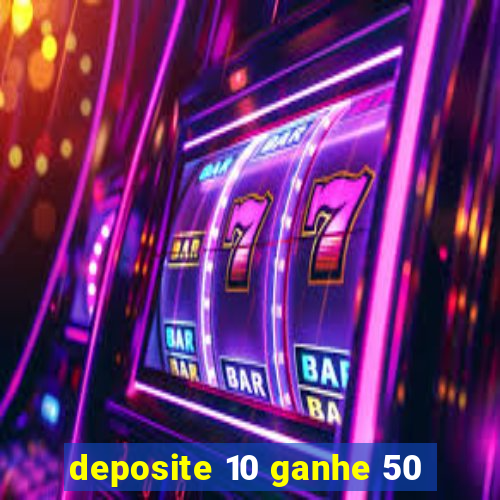 deposite 10 ganhe 50